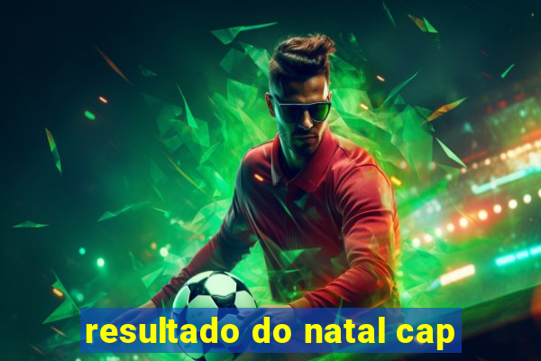 resultado do natal cap